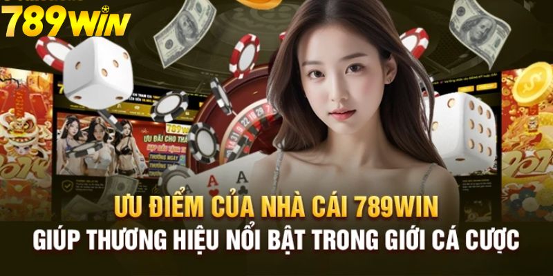 Những điểm mạnh tạo nên tên tuổi cho nhà cái 789win