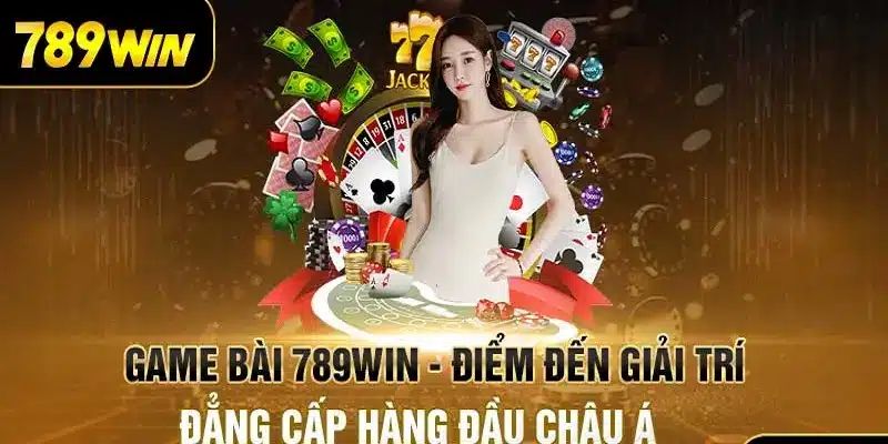 Chơi game bài đẳng cấp tại web 789win