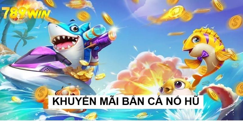 Lưu ý cho người chơi khi tham gia khuyến mãi bắn cá nổ hũ 789win